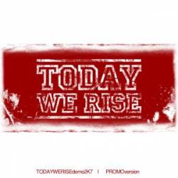Today We Rise : Promo 2k7
